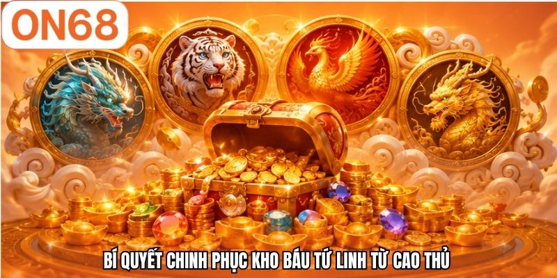 Bí quyết chinh phục kho báu tứ linh từ cao thủ 