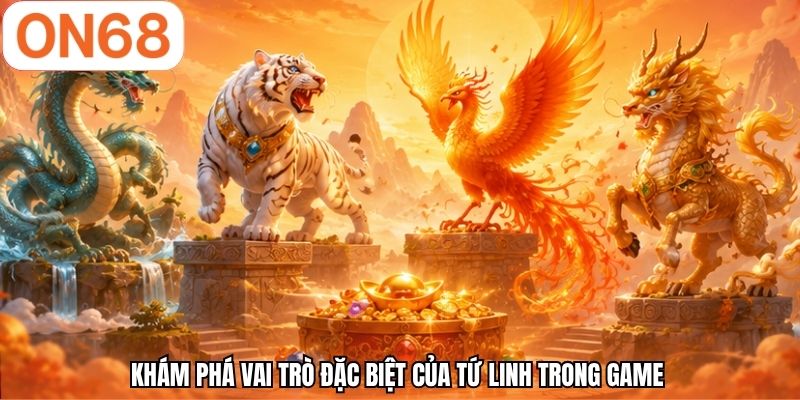Khám phá vai trò đặc biệt của tứ linh trong game 