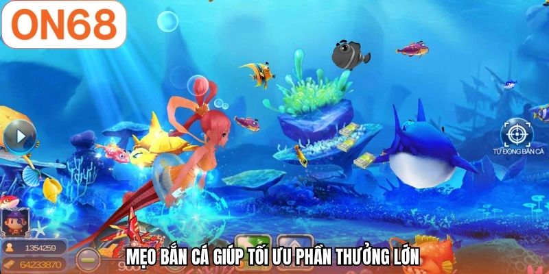 Mẹo bắn cá giúp tối ưu phần thưởng lớn 